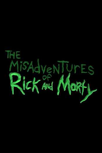 The Misadventures of Rick and Morty